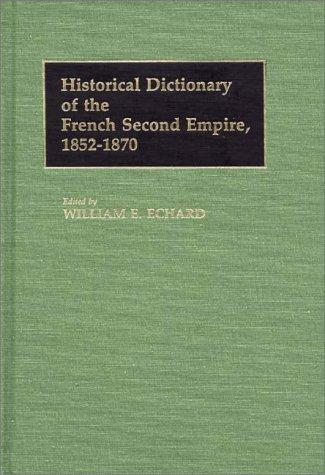 Historical Dictionary Of The French Second Empire, 1852 1870