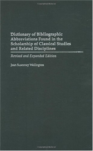 Dictionary of Bibliographic Abbreviations Found in the Scholarship of Classical Studies and Related Disciplines.