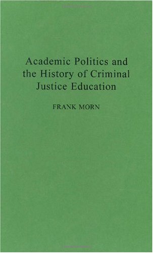 Academic Politics and the History of Criminal Justice Education