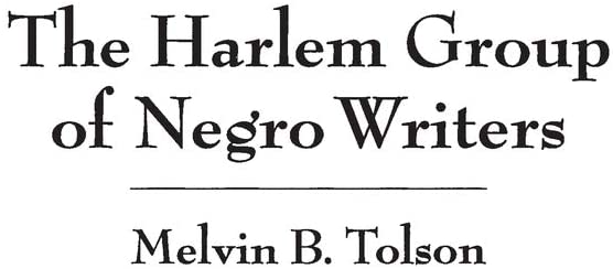 The Harlem Group of Negro Writers, By Melvin B. Tolson (Contributions in Afro-American &amp; African Studies)