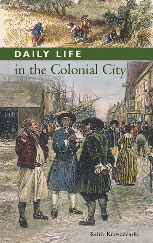 Daily Life In The Colonial City (Greenwood Press Daily Life Through History Series)