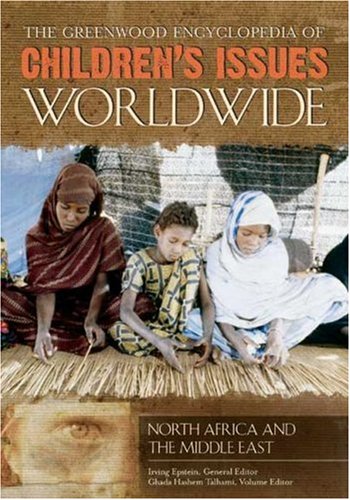 The Greenwood Encyclopedia of Children's Issues Worldwide [6 Volumes]