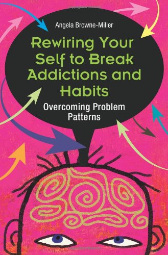 Rewiring Your Self to Break Addictions and Habits