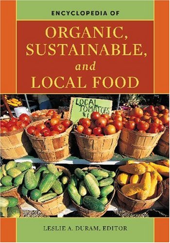 Encyclopedia of Organic Sustainable and Local Food