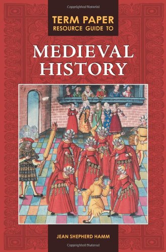 Term Paper Resource Guide to Medieval History