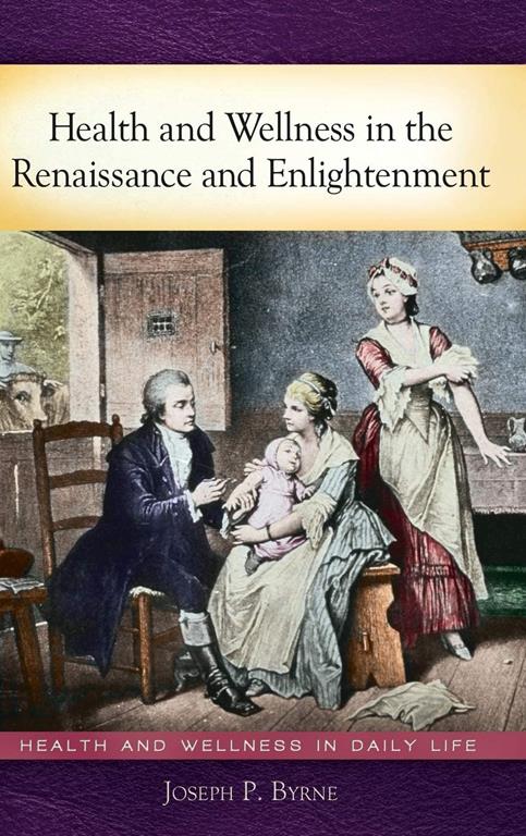 Health and Wellness in the Renaissance and Enlightenment (Health and Wellness in Daily Life)