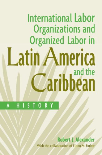 International Labor Organizations and Organized Labor in Latin America and the Caribbean