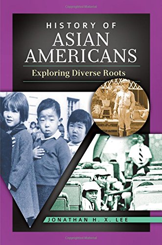 History of Asian Americans : exploring diverse roots