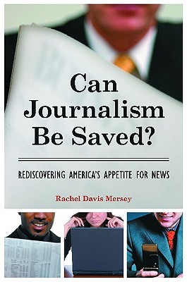 Can Journalism Be Saved? Rediscovering America's Appetite for News