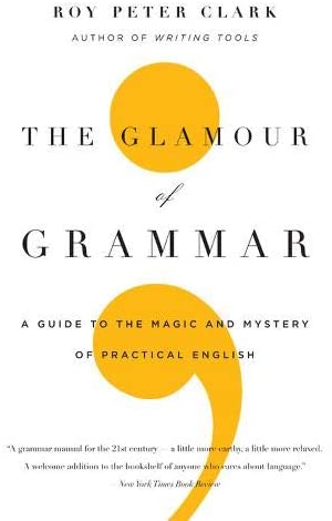 The Glamour of Grammar: A Guide to the Magic and Mystery of Practical English