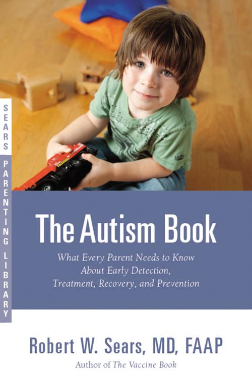 The Autism Book: What Every Parent Needs to Know About Early Detection, Treatment, Recovery, and Prevention (Sears Parenting Library)