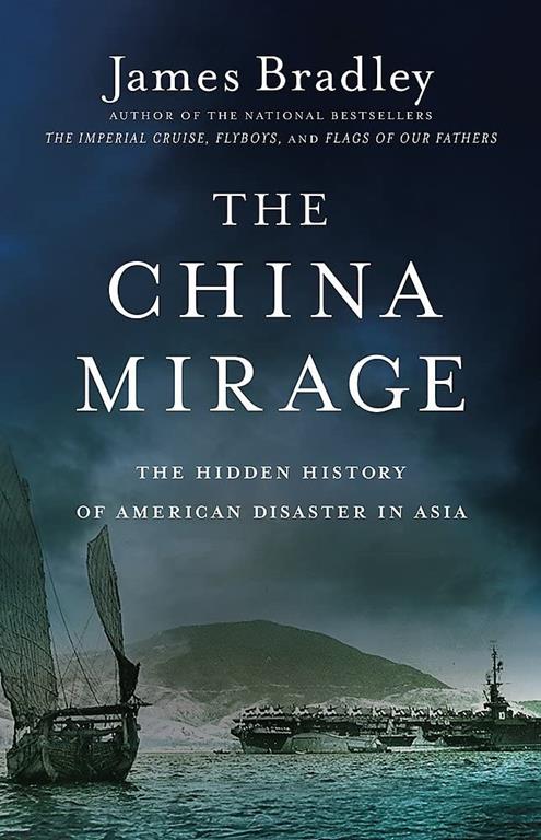 The China Mirage: The Hidden History of American Disaster in Asia