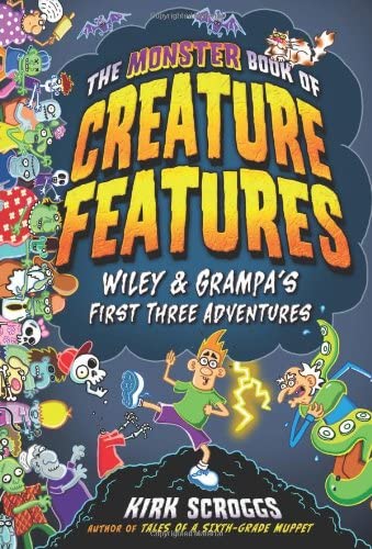 The Monster Book of Creature Features: Wiley &amp; Grampa's First Three Adventures (Wiley &amp; Grampa's Creature Features)