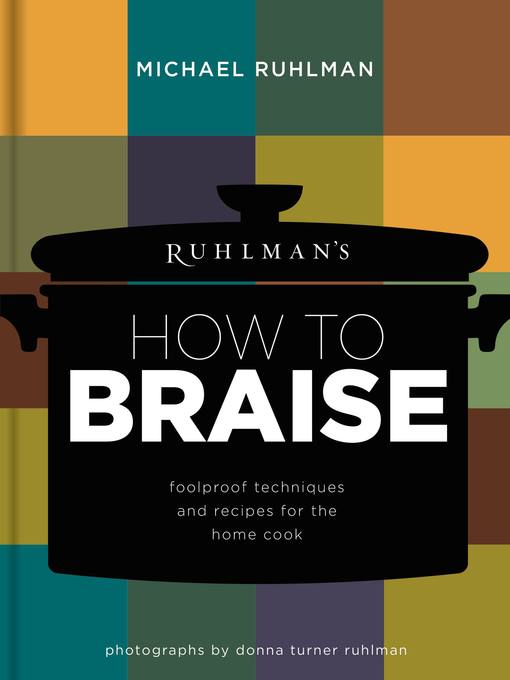 Ruhlman's How to Braise--Foolproof Techniques and Recipes for the Home Cook