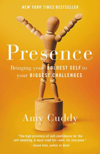 Presence : Bringing Your Boldest Self to Your Biggest Challenges.