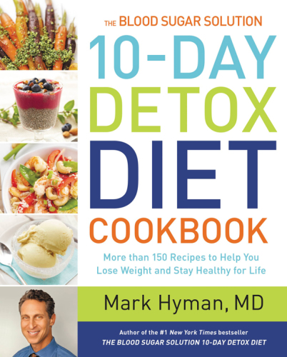 The blood sugar solution : 10-day detox diet cookbook : more than 150 recipes to help you lose weight and stay healthy for life