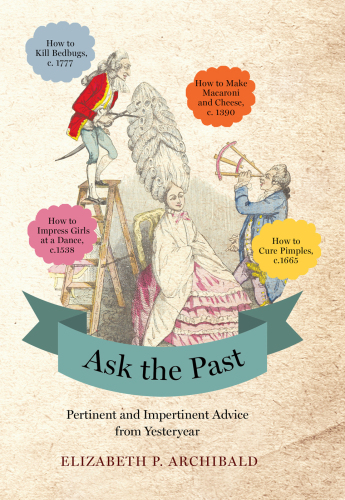 Ask the past : pertinent and impertinent advice from yesteryear