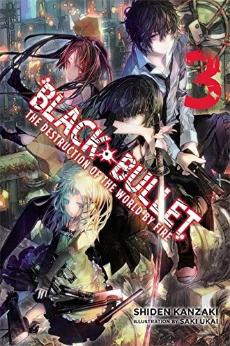 Black Bullet, Vol. 3: The Destruction of the World by Fire - light novel (Black Bullet, 3)