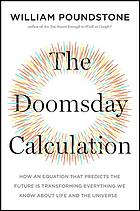 The doomsday calculation : how an equation that predicts the future is transforming everything we know about life and the universe