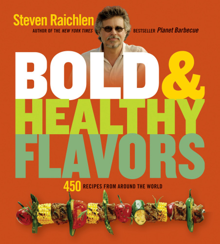 Bold & healthy flavors : 450 recipes from around the world