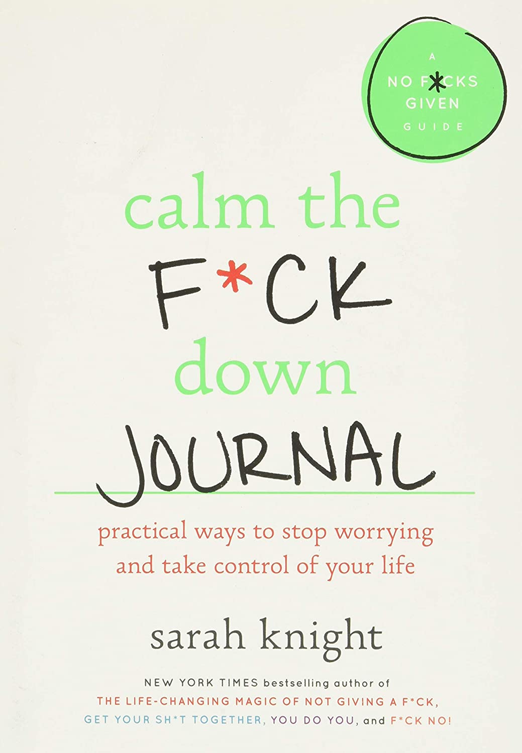 Calm the F*ck Down Journal: Practical Ways to Stop Worrying and Take Control of Your Life (A No F*cks Given Guide)