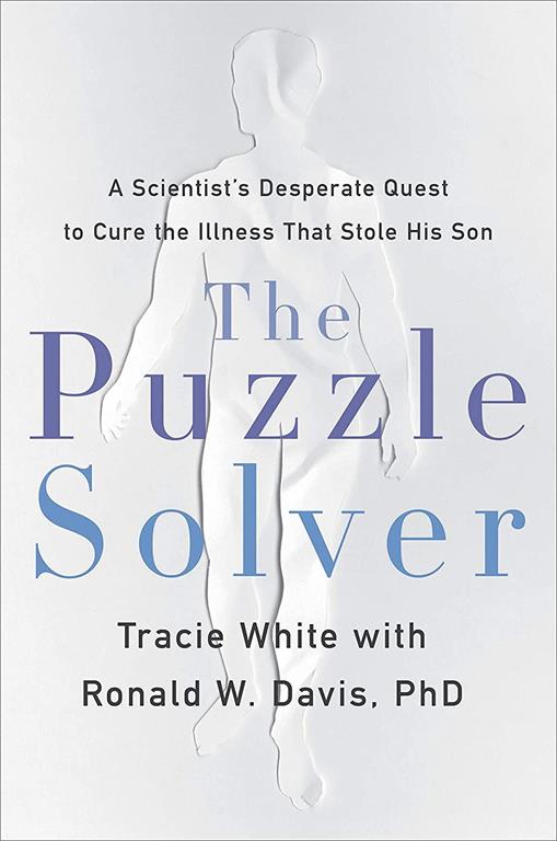 The Puzzle Solver: A Scientist's Desperate Quest to Cure the Illness that Stole His Son