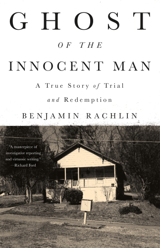 Ghost of the Innocent Man : a True Story of Trial and Redemption.