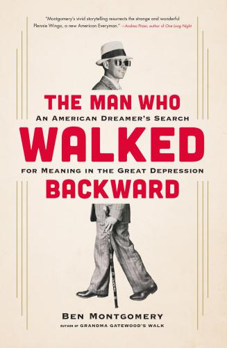 The man who walked backward : an American dreamer's search for meaning in the Great Depression