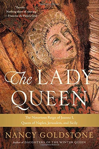 The Lady Queen: The Notorious Reign of Joanna I, Queen of Naples, Jerusalem, and Sicily