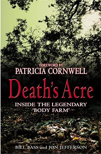 Death's Acre - Inside The Legendary Forensic Lab - The Body Farm - Where The Dead Do Tell Tales