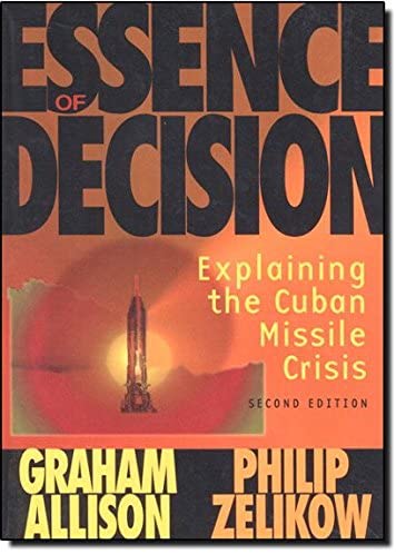 Essence of Decision: Explaining the Cuban Missile Crisis