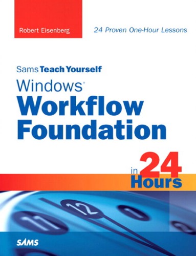 Sams Teach Yourself Windows Workflow Foundation in 24 Hours