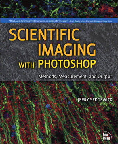 Scientific Imaging With Photoshop: Methods, Measurement, and Output