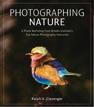 Photographing nature : a photo workshop from Brooks Institute's top nature photography instructor. - Description based on print version record