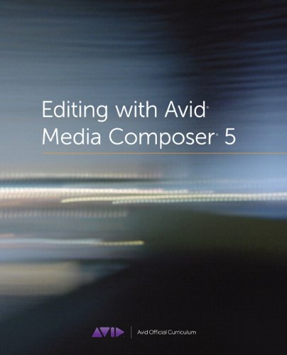 Editing with Avid Media Composer 5 [With DVD ROM]