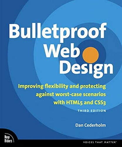 Bulletproof Web Design: Improving Flexibility and Protecting Against Worst-Case Scenarios with HTML5 and CSS3 (Voices That Matter)