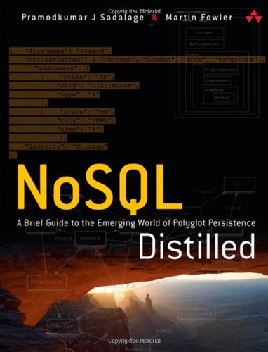 NoSQL Distilled: A Brief Guide to the Emerging World of Polyglot Persistence