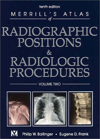 Merrill's Atlas Of Radiographic Positions &amp; Radiologic Procedures