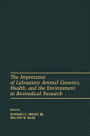 The Importance of Laboratory Animal Genetics, Health, and the Environment in Biomedical Research