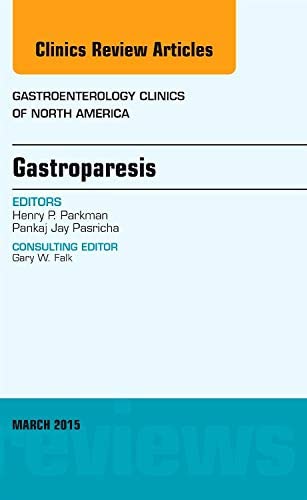 Gastroparesis, An issue of Gastroenterology Clinics of North America (Volume 44-1) (The Clinics: Internal Medicine, Volume 44-1)