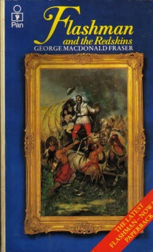 FLASHMAN AND THE REDSKINS - From The Flashman Papers 1849 - 1850 and 1875 - 1876