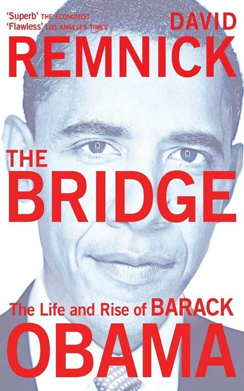 The Bridge: The Life and Rise of Barack Obama. David Remnick