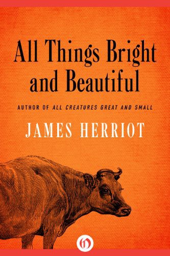 All things bright and beautiful : the classic memoirs of a Yorkshire country vet