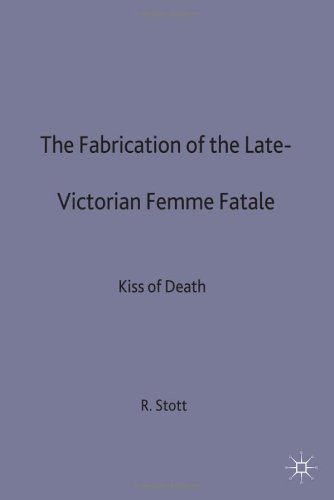 The Fabrication Of The Late Victorian Femme Fatale