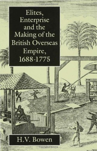 Elites, Enterprise, And The Making Of The British Overseas Empire, 1688 1775