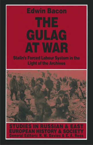 The Gulag at war : Stalin's forced labour system in the light of the archives