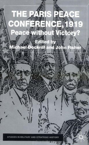 The Paris Peace Conference, 1919 Peace Without Victory?