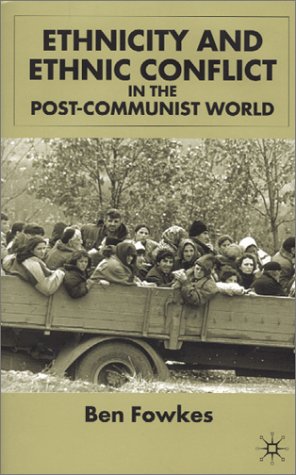 Ethnicity and Ethnic Conflict in the Post-Communist World