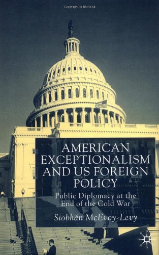 American exceptionalism and US foreign policy ;Public diplomacy at the end of the Cold War