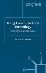 Using Communication technology : creating knowledge organizations